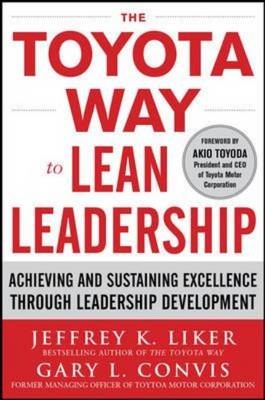 Toyota Way to Lean Leadership:  Achieving and Sustaining Excellence through Leadership Development