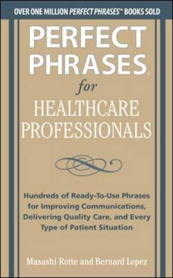 Perfect Phrases for Healthcare Professionals: Hundreds of Ready-to-Use Phrases -  Bernard Lopez,  Masashi Rotte