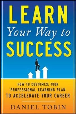 Learn Your Way to Success: How to Customize Your Professional Learning Plan to Accelerate Your Career