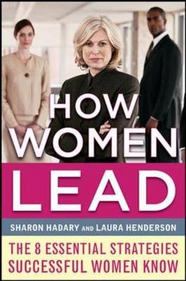 How Women Lead: The 8 Essential Strategies Successful Women Know -  Sharon Hadary,  Laura Henderson