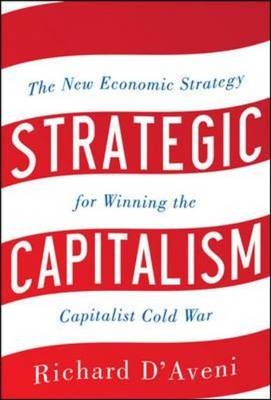Strategic Capitalism: The New Economic Strategy for Winning the Capitalist Cold War