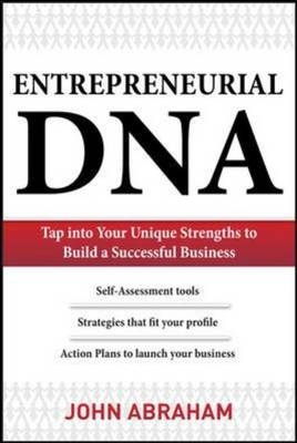 Entrepreneurial DNA:  The Breakthrough Discovery that Aligns Your Business to Your Unique Strengths -  Joe Abraham