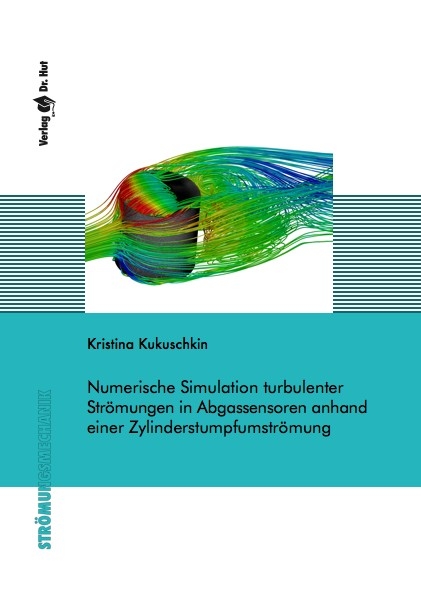 Numerische Simulation turbulenter Str&ouml;mungen in Abgassensoren anhand einer Zylinderstumpfumstr&ouml;mung - Kristina Kukuschkin