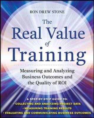 Real Value of Training: Measuring and Analyzing Business Outcomes and the Quality of ROI -  Ron Stone