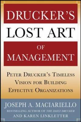 Drucker's Lost Art of Management: Peter Drucker's Timeless Vision for Building Effective Organizations -  Karen Linkletter,  Joseph A. Maciariello