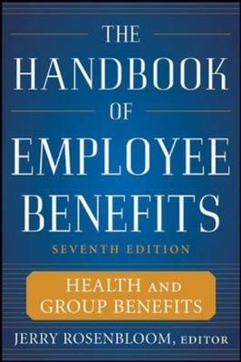 Handbook of Employee Benefits: Health and Group Benefits 7/E