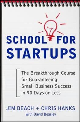 School for Startups: The Breakthrough Course for Guaranteeing Small Business Success in 90 Days or Less -  Jim Beach,  David Beasley,  Chris Hanks