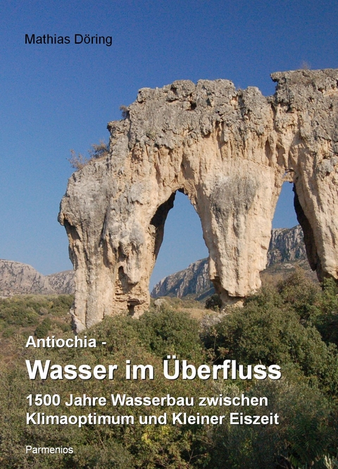 Antiochia - Wasser im &Uuml;berfluss - Mathias D&ouml;ring