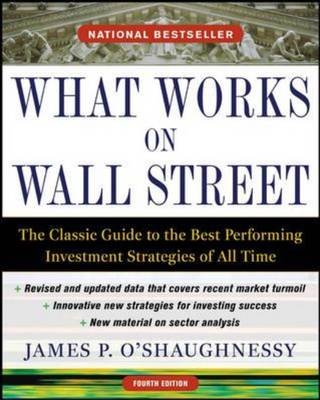 What Works on Wall Street, Fourth Edition: The Classic Guide to the Best-Performing Investment Strategies of All Time