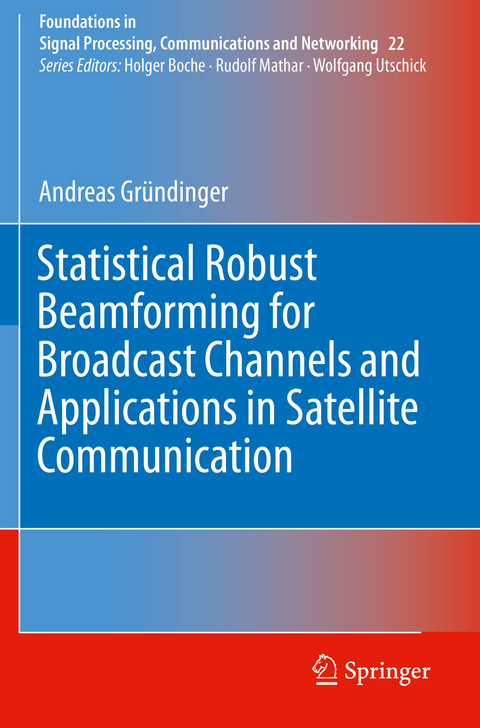 Statistical Robust Beamforming for Broadcast Channels and Applications in Satellite Communication - Andreas Gr&uuml;ndinger