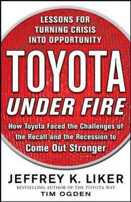 Toyota Under Fire: Lessons for Turning Crisis into Opportunity