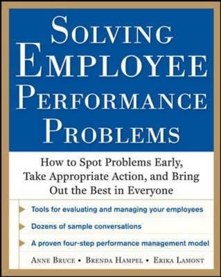 Solving Employee Performance Problems: How to Spot Problems Early, Take Appropriate Action, and Bring Out the Best in Everyone