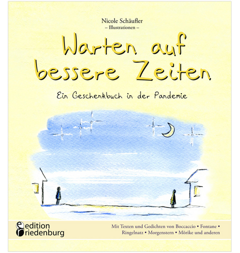 Warten auf bessere Zeiten - Ein Geschenkbuch in der Pandemie mit Passagen aus &bdquo;Das Dekameron&ldquo; von Giovanni Boccaccio (1313&ndash;1375) und bekannten Gedichten - Nicole Sch&auml;ufler