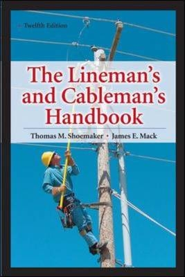Lineman's and Cableman's Handbook 12th Edition -  James E. Mack,  Thomas M. Shoemaker