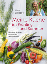 Meine K&uuml;che im Fr&uuml;hling und Sommer - Meret Bissegger
