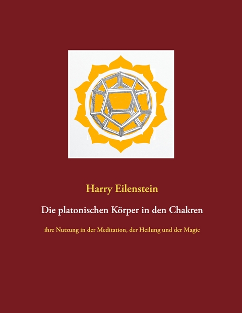Die platonischen K&ouml;rper in den Chakren - Harry Eilenstein