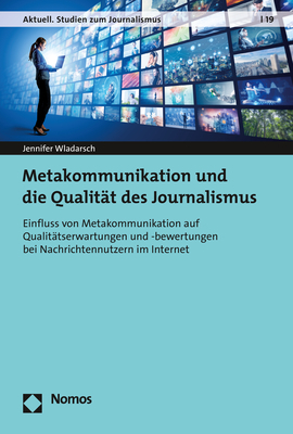 Metakommunikation und die Qualit&auml;t des Journalismus - Jennifer Wladarsch