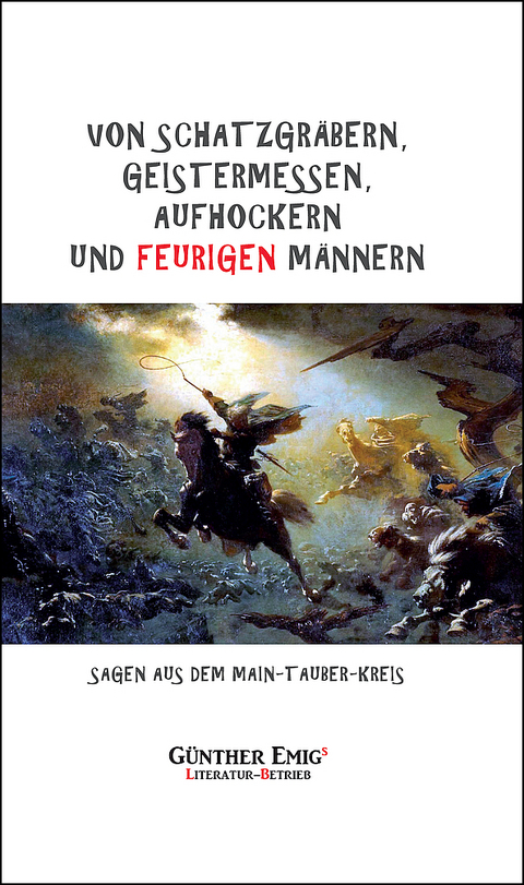Von Schatzgr&auml;bern, Geistermessen, Aufhockern und feurigen M&auml;nnern - 