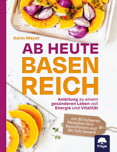 Ab heute basenreich - Karin Meyer