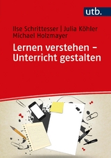 Lernen verstehen - Unterricht gestalten - Ilse Schrittesser, Julia K&ouml;hler, Michael Holzmayer