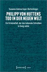 Philipp von Huttens Tod in der Neuen Welt - Susanne Andrea Gujer-Bertschinger