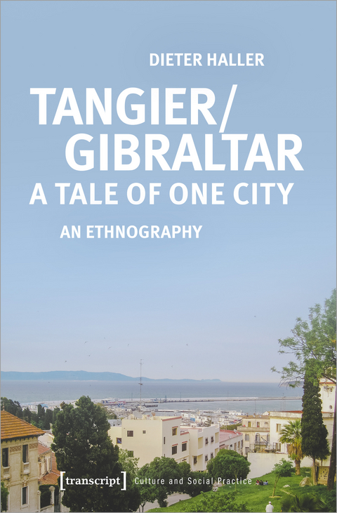 Tangier/Gibraltar &ndash; A Tale of One City - Dieter Haller