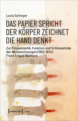 Das Papier spricht &ndash; Der K&ouml;rper zeichnet &ndash; Die Hand denkt - Lucia Schreyer