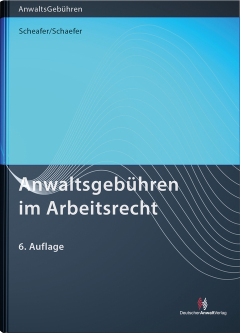 Anwaltsgeb&uuml;hren im Arbeitsrecht - Rolf Schaefer, Malte Schaefer, Heike Simon
