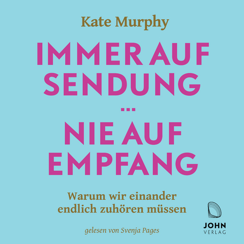 Immer auf Sendung ... nie auf Empfang: Warum wir einander endlich zuh&ouml;ren m&uuml;ssen - Kate Murphy
