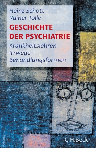 Geschichte der Psychiatrie - Heinz Schott; Rainer Tölle