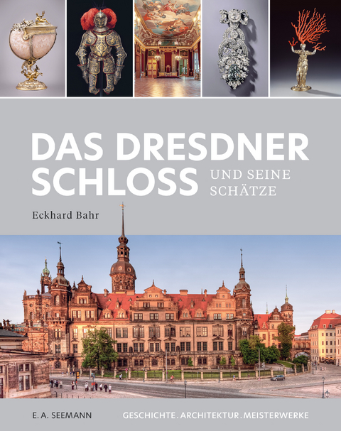Das Dresdner Schloss und seine Sch&auml;tze - Eckhard Bahr