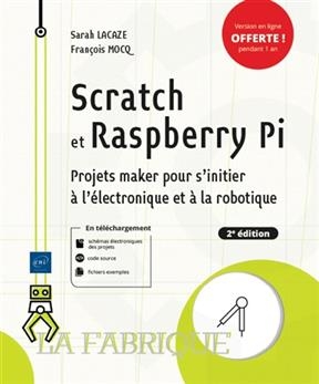 Scratch et Raspberry Pi : projets maker pour s'initier à l'électronique et à la robotique - Sarah Lacaze, François Mocq