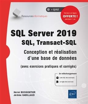 SQL Server 2019 : SQL, Transact-SQL : conception et réalisation d'une base de données (avec exercices pratiques et co...