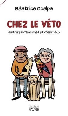 Chez le v&eacute;to : histoires d'hommes et d'animaux - B&eacute;atrice Guelpa