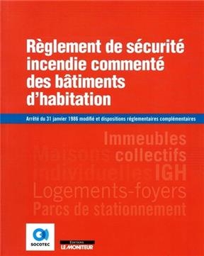 Règlement de sécurité incendie commenté des bâtiments d'habitation : arrêté du 31 janvier 1986 modifié et autres disp...