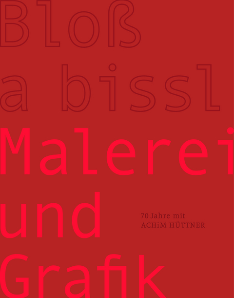 Achim H&uuml;ttner - Blo&szlig; a bissl Malerei und Grafik - 