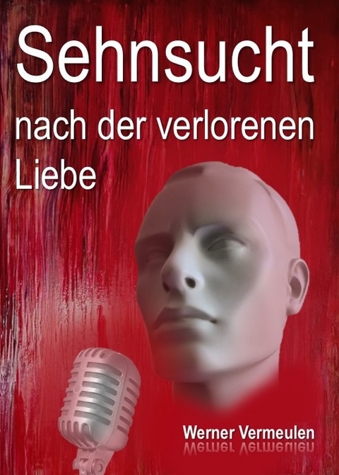 Sehnsucht nach der verlorenen Liebe - Werner Vermeulen