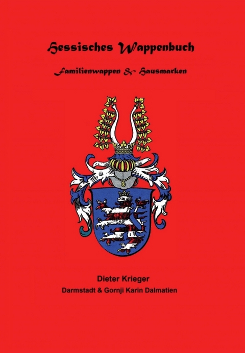 Hessisches Wappenbuch Familienwappen und Hausmarken - Dieter Krieger, nach Unterlagen des + Pfarrers Hermann Knodt