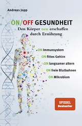 ON/OFF GESUNDHEIT. Den K&ouml;rper neu erschaffen durch Ern&auml;hrung: Wie Sie Immunsystem, Gehirn, Darm, Gef&auml;&szlig;e st&auml;rken und langsamer altern. Holen Sie sich einen leistungsf&auml;higeren, besseren K&ouml;rper zur&uuml;ck. - Andreas Jopp