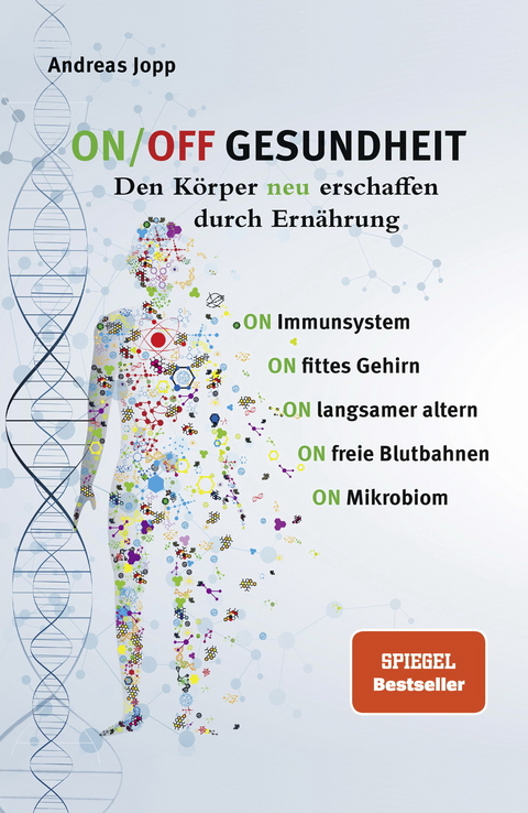 ON/OFF GESUNDHEIT. Den K&ouml;rper neu erschaffen durch Ern&auml;hrung: Wie Sie Immunsystem, Gehirn, Darm, Gef&auml;&szlig;e st&auml;rken und langsamer altern. Holen Sie sich einen leistungsf&auml;higeren, besseren K&ouml;rper zur&uuml;ck. - Andreas Jopp