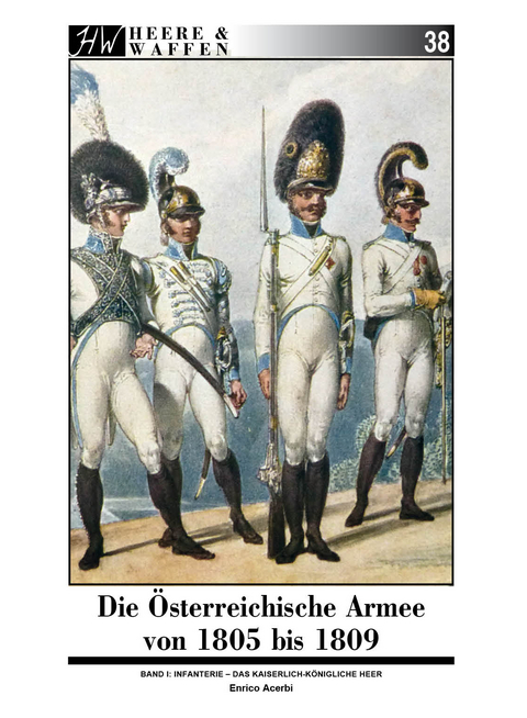 Die &Ouml;sterreichische Armee von 1805 bis 1809 - Enrico Acerbi