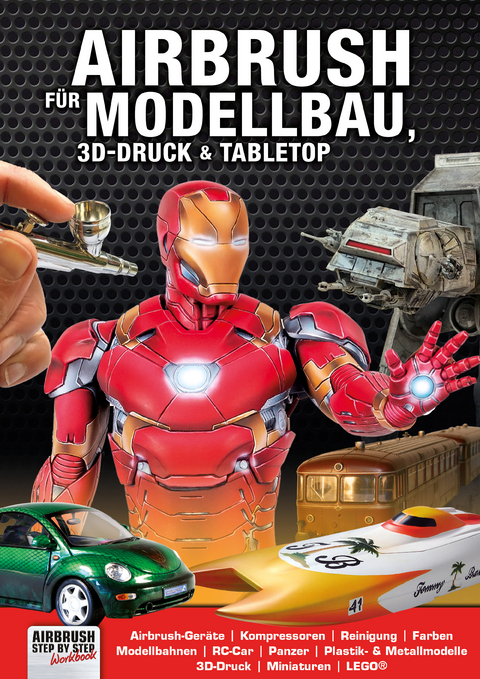 Airbrush für Modellbau, 3D-Druck & Tabletop - Manfred Finkenzeller, Mathias Faber, Marc de Bruijne, Mark Wierzbicki, Heike Kohn, Thomas Kunert, Jürgen Grabowsky, Tobias Mönninghoff, Roger Hassler