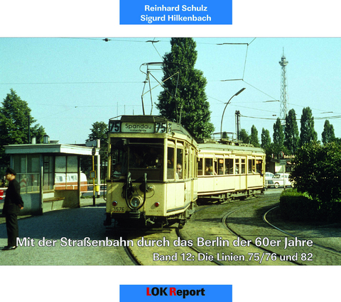 Mit der Stra&szlig;enbahn durch das Berlin der 60er Jahre - Reinhard Schulz, Sigurd Hilkenbach