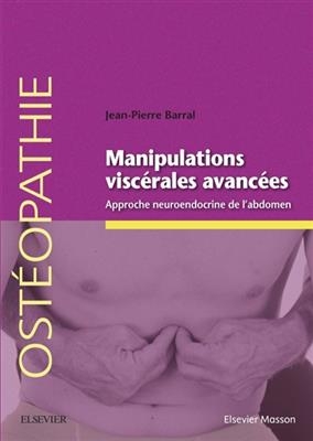 Manipulations visc&eacute;rales avanc&eacute;es : approche neuroendocrine de l'abdomen - Jean-Pierre Barral