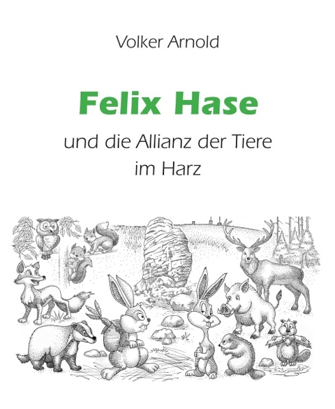 Felix Hase und die Allianz der Tiere im Harz - Volker Arnold