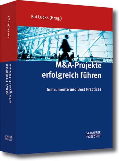 M&A-Projekte erfolgreich f&uuml;hren - 