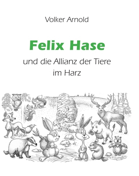 Felix Hase und die Allianz der Tiere im Harz - Volker Arnold
