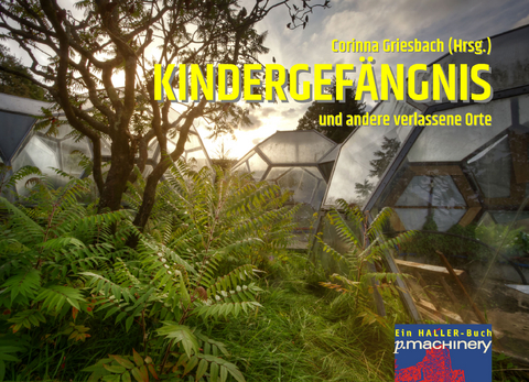 KINDERGEF&Auml;NGNIS und andere verlassene Orte - 