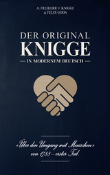 Der Original-Knigge in modernem Deutsch - Adolph Freiherr von Knigge, Felix Goda