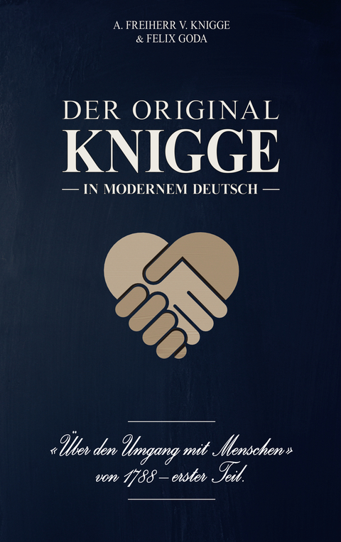Der Original-Knigge in modernem Deutsch - Adolph Freiherr von Knigge, Felix Goda